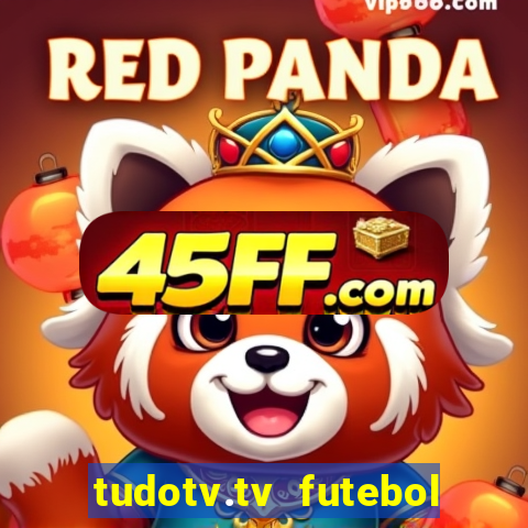 tudotv.tv futebol ao vivo